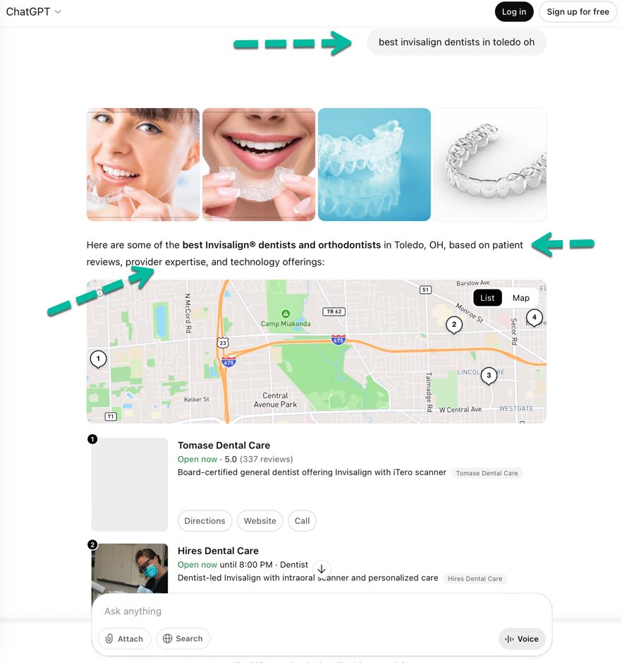 Example 1: ChatGpt interaction: A patient asks for "best invisalign dentists in toledo oh". Based on the current information available as of 2025, and PatientGain's assessment, the ChatGpt app is trying to mimic a rudimentary search engine. It is reading the reviews sites (specifically Yelp) and very likely some data from Bing search engine, and then also reading the content of websites in Toledo OH. Example 1: ChatGpt interaction: A patient asks for "best invisalign dentists in toledo oh". Based on the current information available as of 2025, and PatientGain's assessment, the ChatGpt app is trying to mimic a rudimentary search engine. It is reading the reviews sites (specifically Yelp) and very likely some data from Bing search engine, and then also reading the content of websites in Toledo OH.