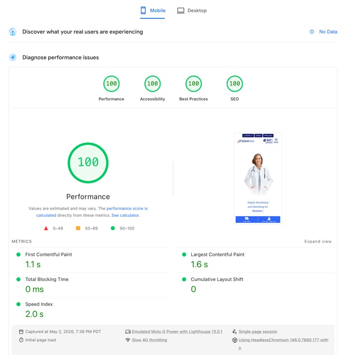 Fast Loading Medical & Dental Websites = More Patients. PatientGain Recommends Fast WordPress Medical Websites Website design of your medical practice is very important. No less is how quickly your website loads. Example and metrics for a fast loading website on a mobile device. Speed index is 2.0 seconds, first contentful paint is 1.1 seconds and largest contentful paint is 1.6 seconds. This website uses WordPress version from PatientGain and have dozens of best practices and optimizations built into it, in addition it is hosted on very fast Google Cloud Platform (GCP) C4D compute-optimized servers. Fast Loading Medical & Dental Websites = More Patients. PatientGain Recommends Fast WordPress Medical Websites
Website design of your medical practice is very important. No less is how quickly your website loads.
Example and metrics for a fast loading website on a mobile device. Speed index is 2.0 seconds, first contentful paint is 1.1 seconds and largest contentful paint is 1.6 seconds. This website uses WordPress version from PatientGain and have dozens of best practices and optimizations built into it, in addition it is hosted on very fast Google Cloud Platform (GCP) C4D compute-optimized servers.